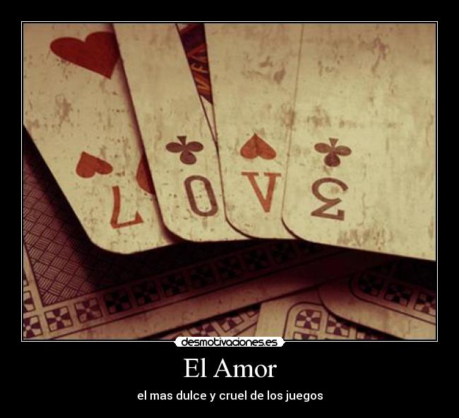 El Amor - el mas dulce y cruel de los juegos