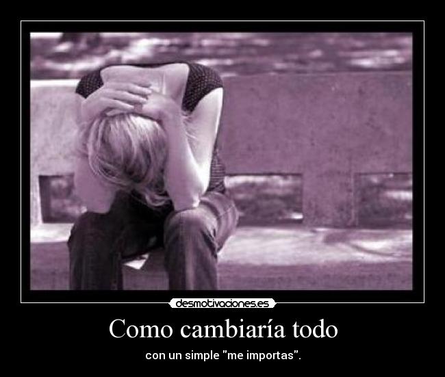 Como cambiaría todo - con un simple me importas.