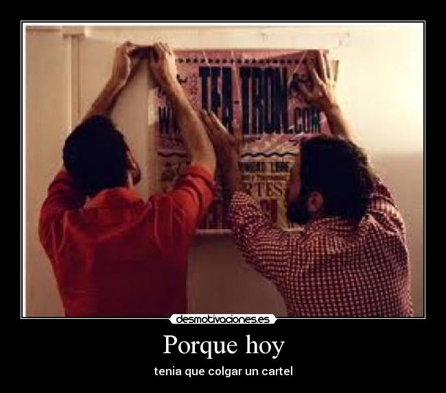 Porque hoy - tenia que colgar un cartel