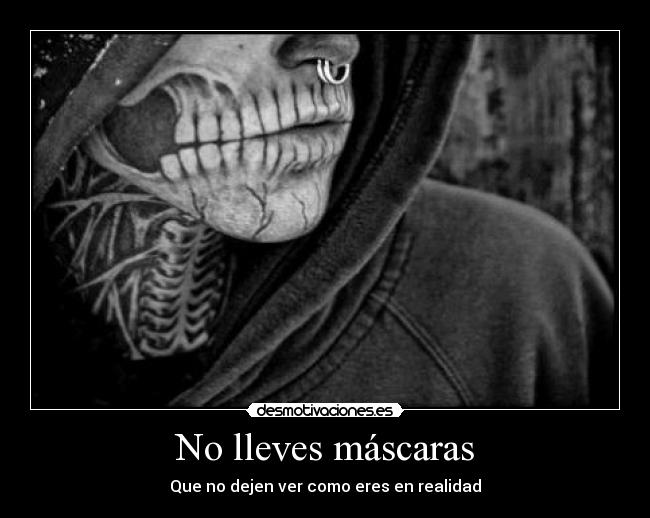 No lleves máscaras - Que no dejen ver como eres en realidad