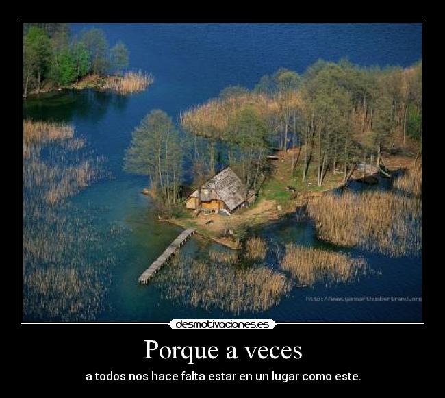 Porque a veces - a todos nos hace falta estar en un lugar como este.