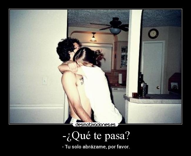 -¿Qué te pasa? - 