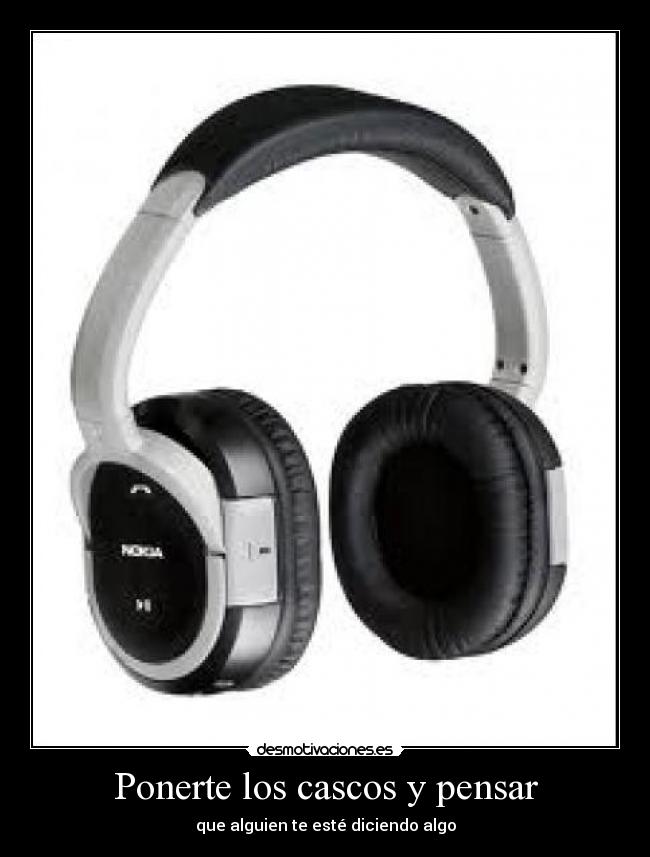 Ponerte los cascos y pensar - que alguien te esté diciendo algo