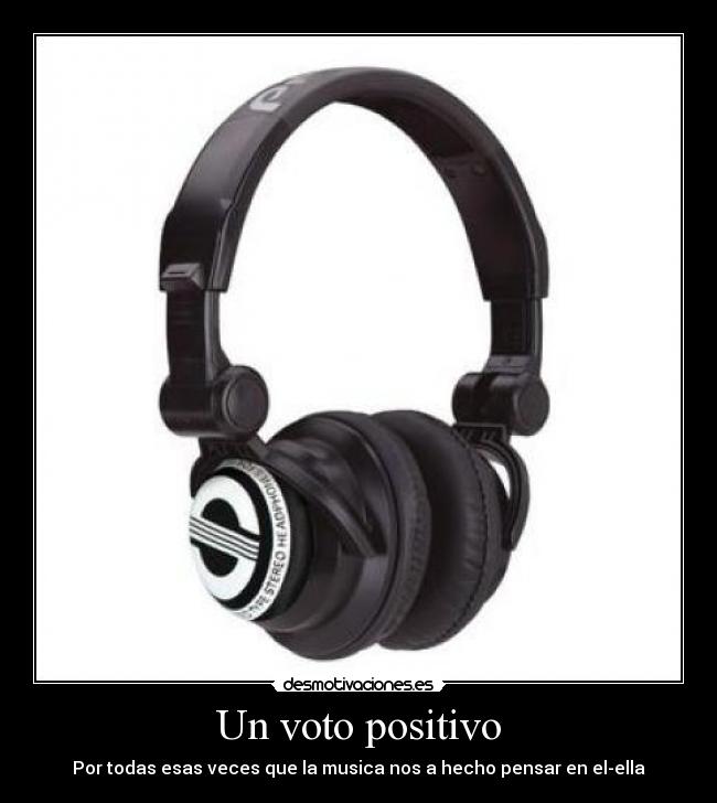 Un voto positivo - Por todas esas veces que la musica nos a hecho pensar en el-ella