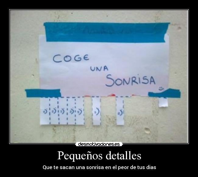 Pequeños detalles - Que te sacan una sonrisa en el peor de tus dias