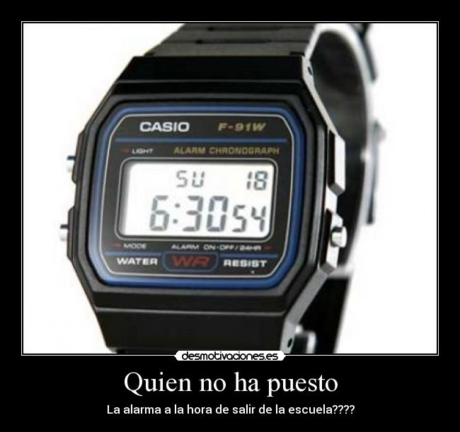 Quien no ha puesto - La alarma a la hora de salir de la escuela????