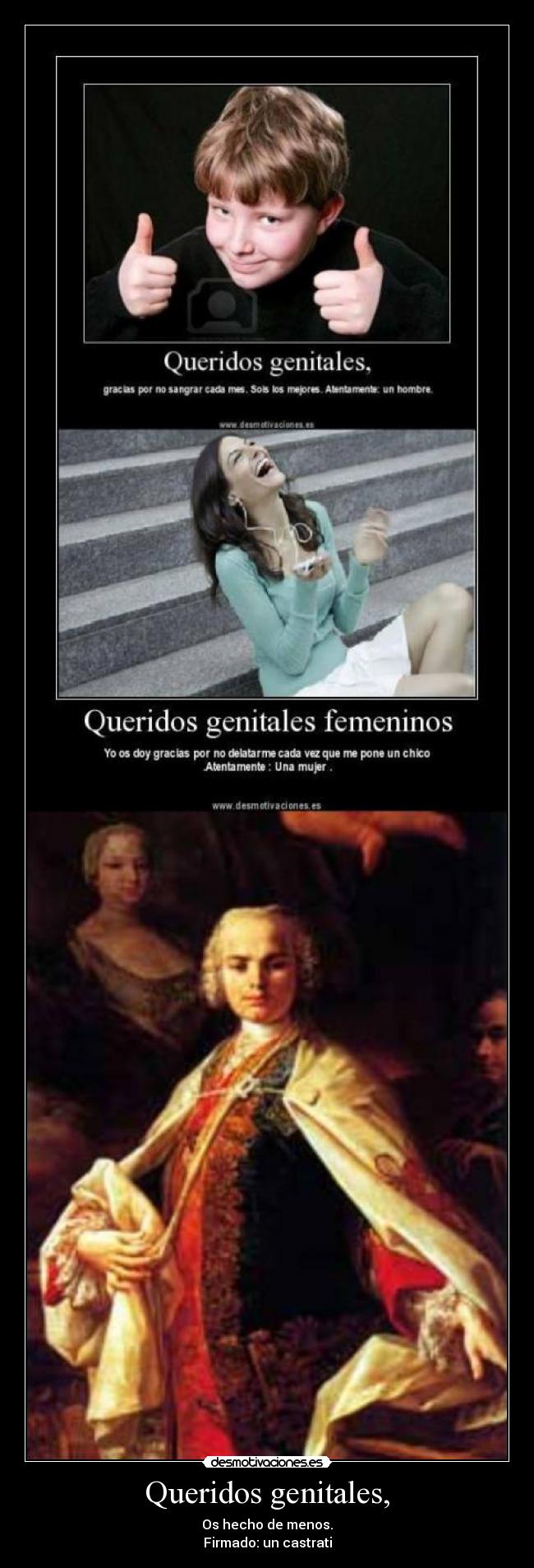 Queridos genitales, - Os hecho de menos.
Firmado: un castrati