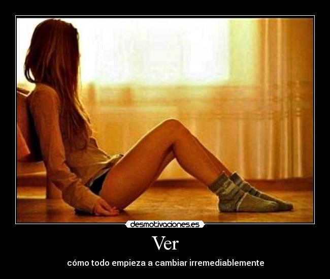 Ver - cómo todo empieza a cambiar irremediablemente