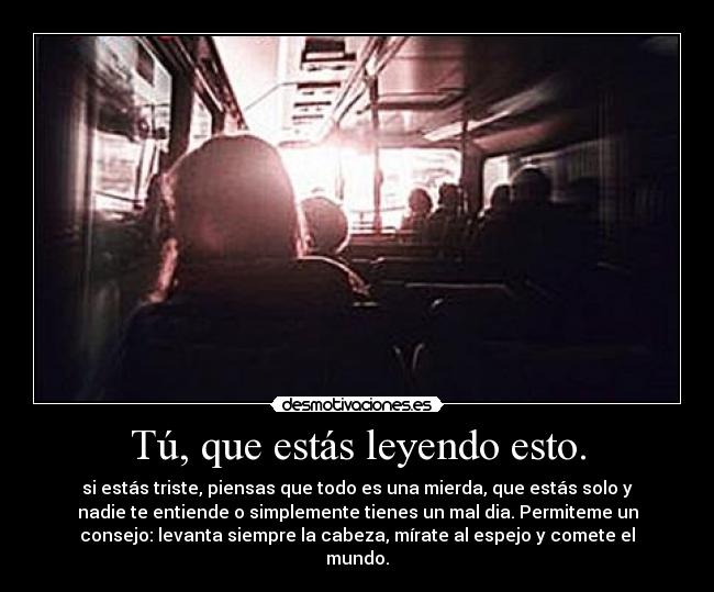 Tú, que estás leyendo esto. - 