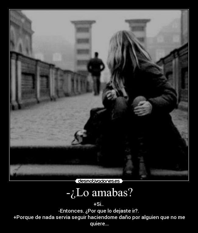 -¿Lo amabas? -