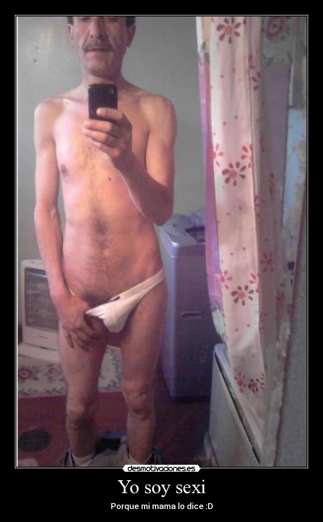 Yo soy sexi - Porque mi mama lo dice :D