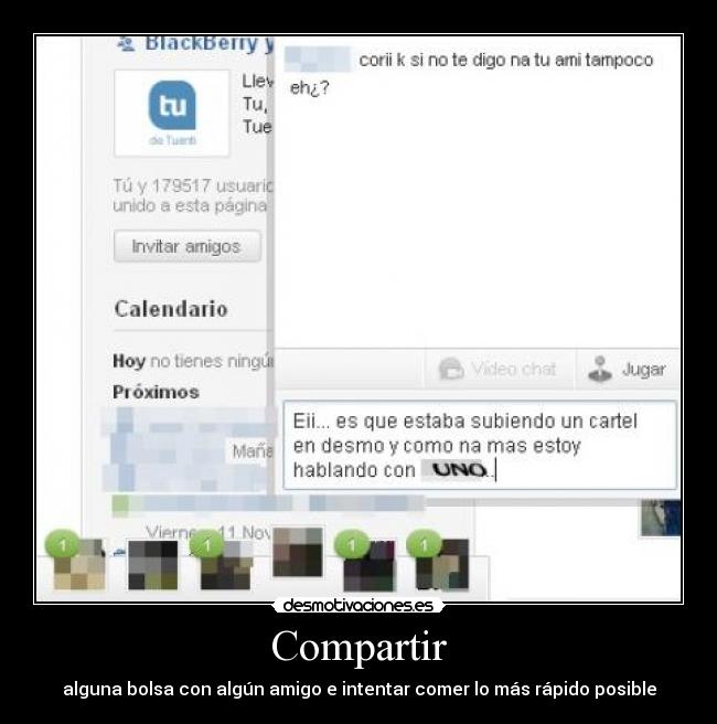 Compartir - alguna bolsa con algún amigo e intentar comer lo más rápido posible