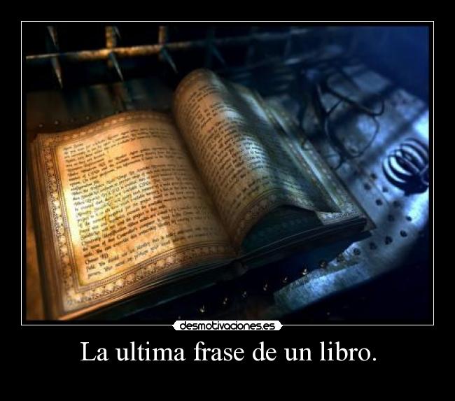 La ultima frase de un libro. -