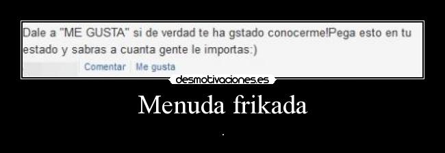 Menuda frikada - .