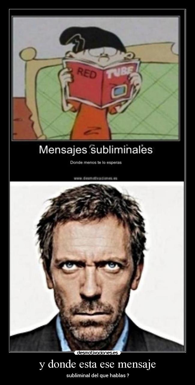 y donde esta ese mensaje - subliminal del que hablas ?