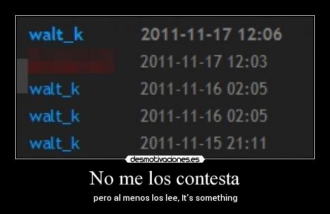 No me los contesta - pero al menos los lee, Its something