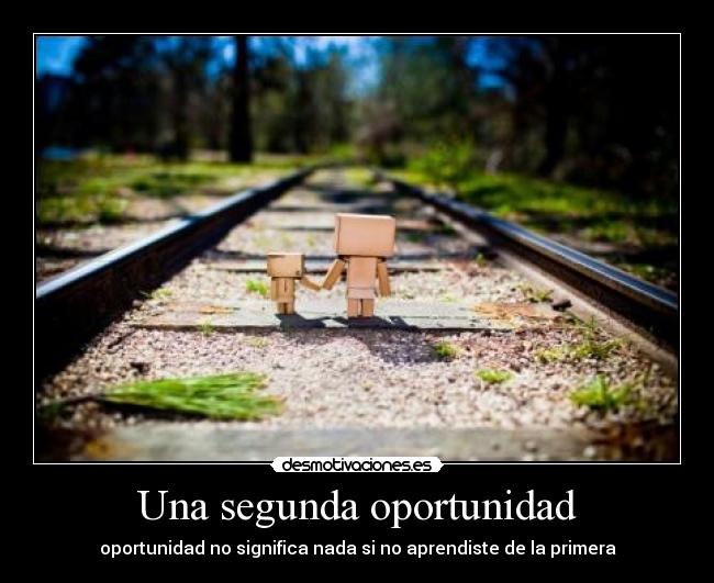 Una segunda oportunidad - oportunidad no significa nada si no aprendiste de la primera