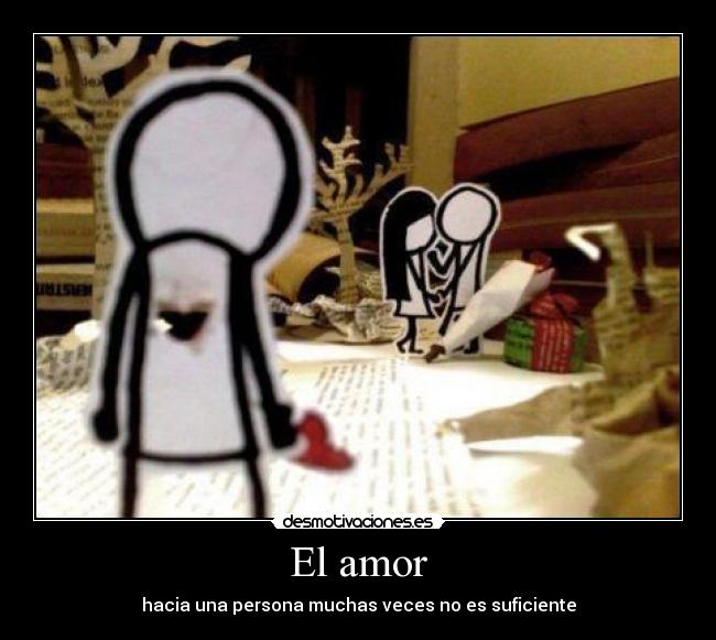 El amor - hacia una persona muchas veces no es suficiente