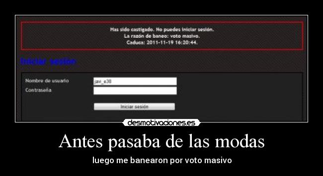 Antes pasaba de las modas - luego me banearon por voto masivo