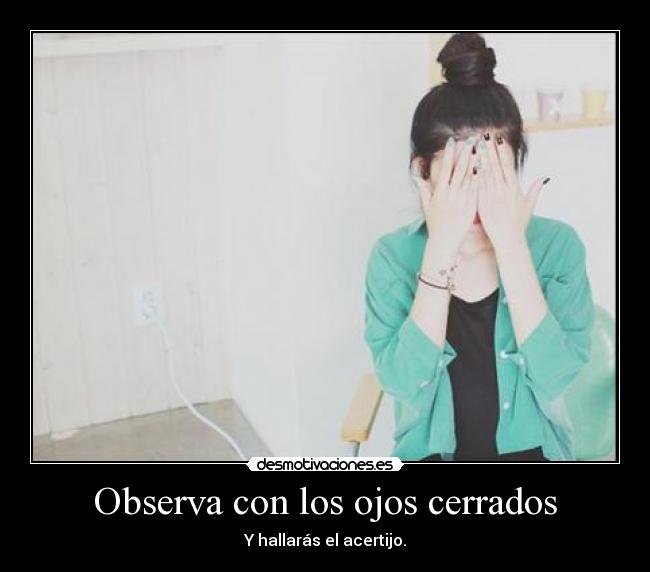 Observa con los ojos cerrados - 