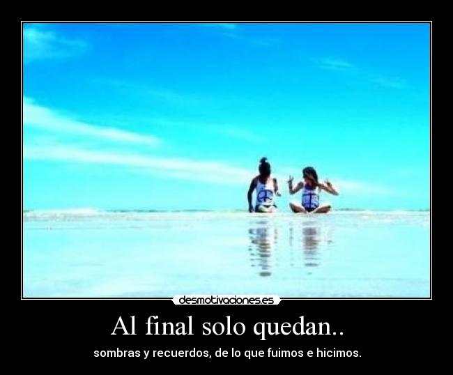 Al final solo quedan.. - 