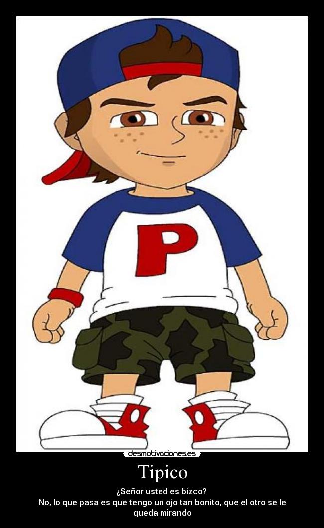 Tipico - ¿Señor usted es bizco? 
No, lo que pasa es que tengo un ojo tan bonito, que el otro se le queda mirando