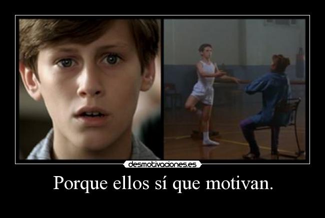 Porque ellos sí que motivan. -