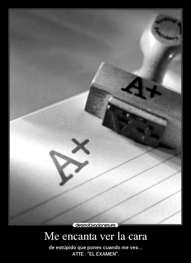 Me encanta ver la cara -