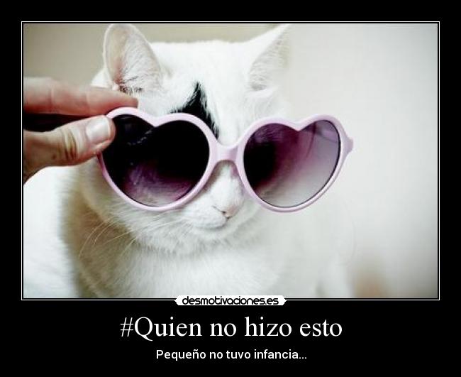 #Quien no hizo esto - Pequeño no tuvo infancia...