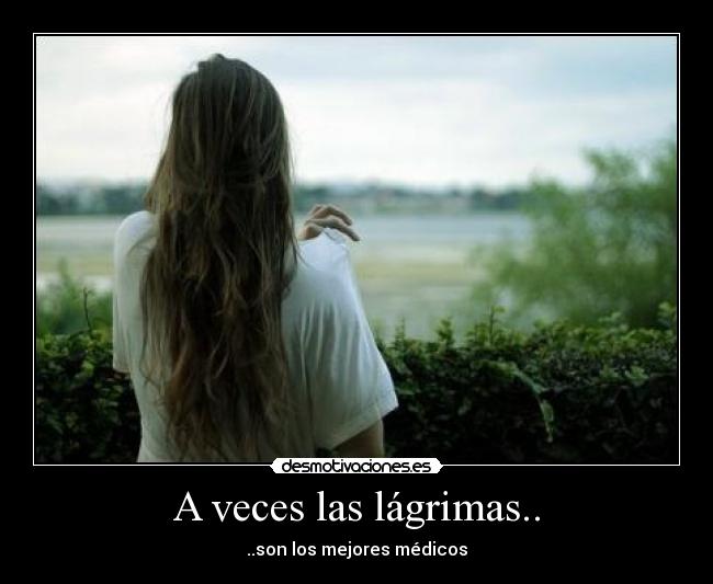 A veces las lágrimas.. - ..son los mejores médicos