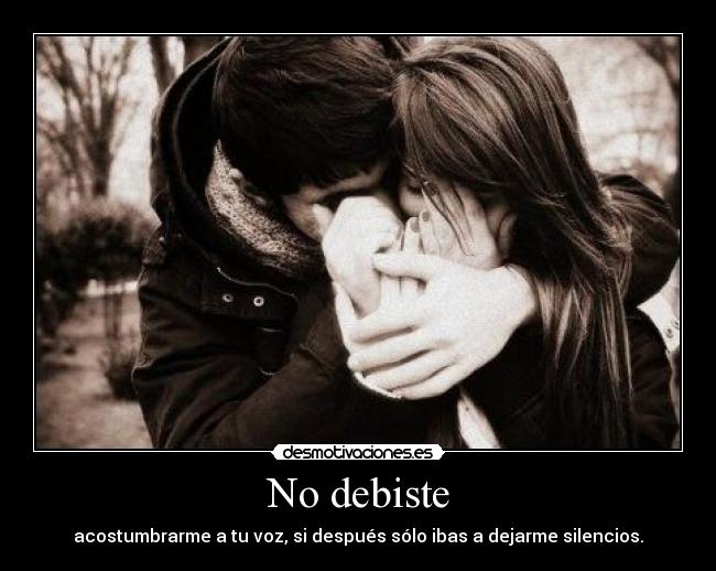 No debiste -