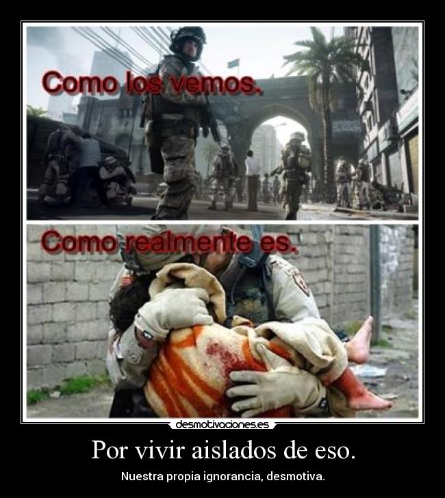 Por vivir aislados de eso. - 