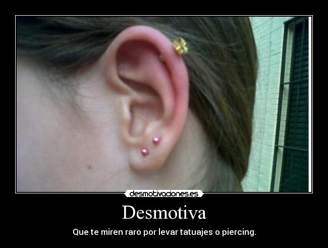 Desmotiva - Que te miren raro por levar tatuajes o piercing.
