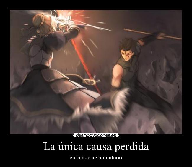 La única causa perdida - es la que se abandona.