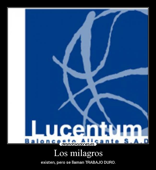 Los milagros - existen, pero se llaman TRABAJO DURO.