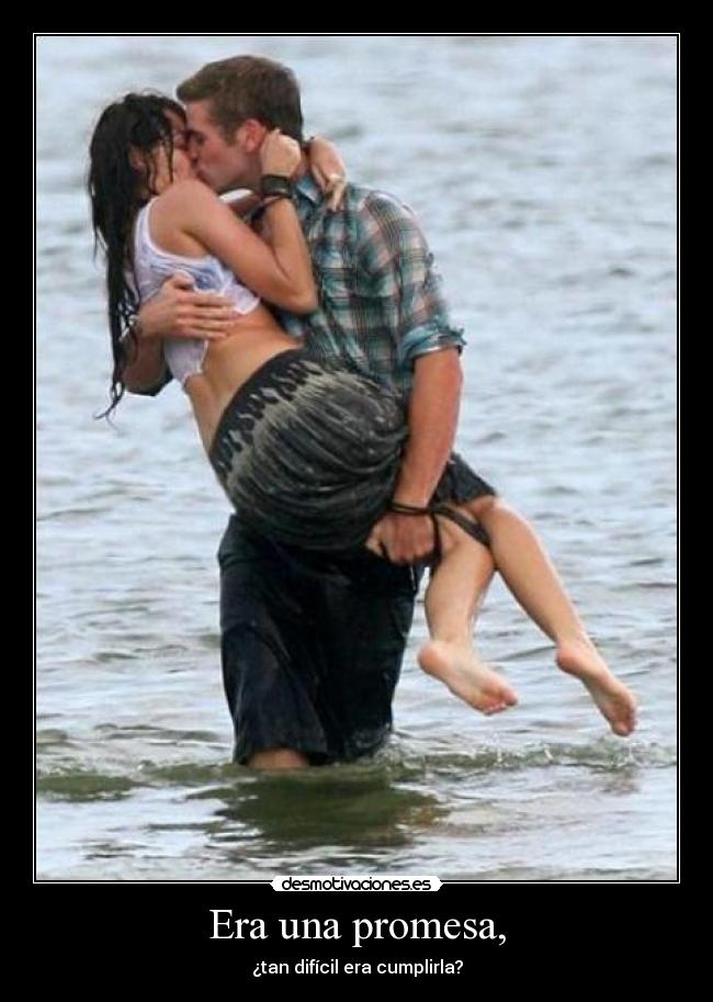 Era una promesa, - ¿tan difícil era cumplirla?