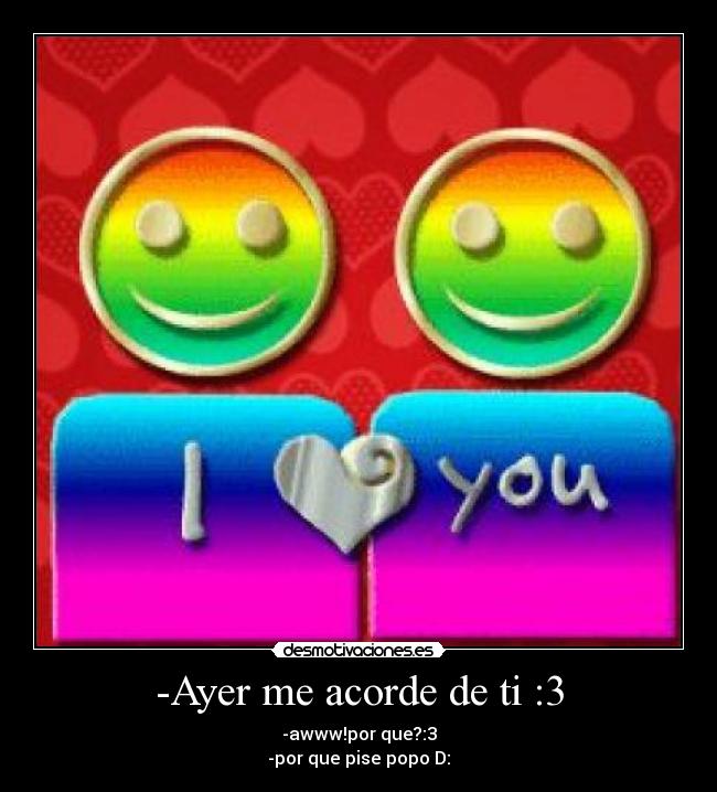 -Ayer me acorde de ti :3 -