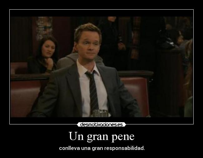 carteles gran pene gran responsabilida barney stinson desmotivaciones