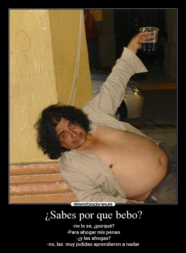 ¿Sabes por que bebo? - 