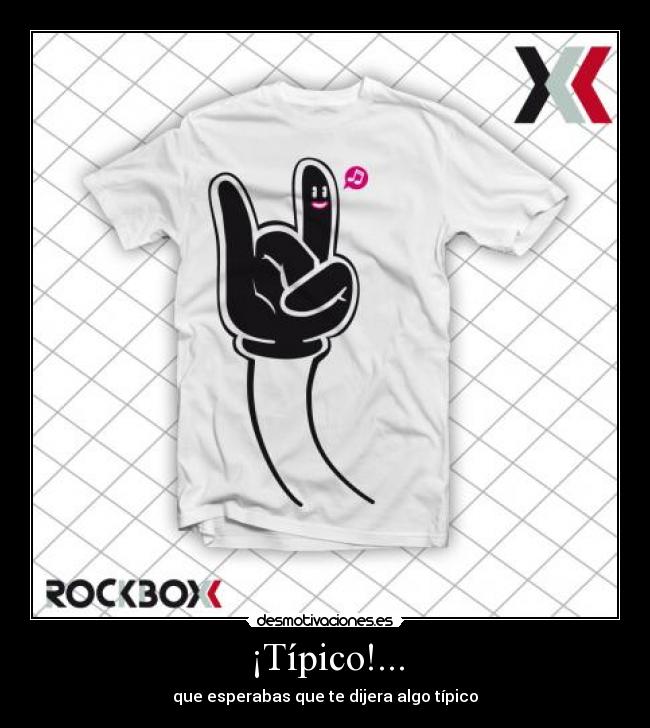 ¡Típico!... - que esperabas que te dijera algo típico