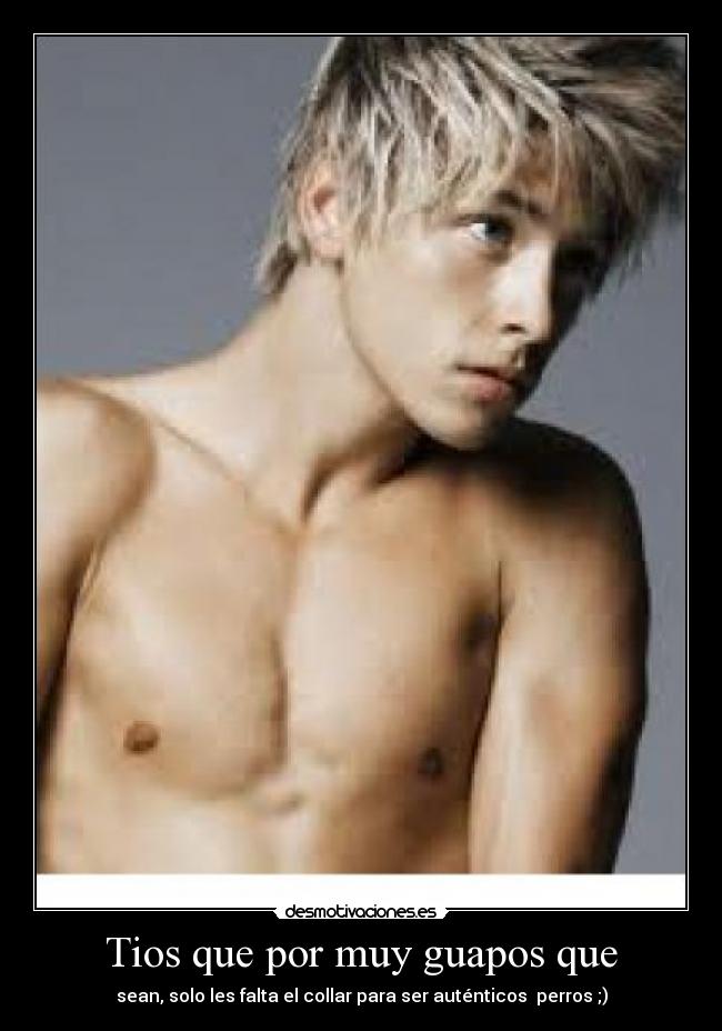 Tios que por muy guapos que -