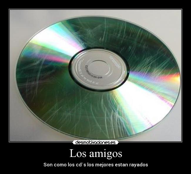 Los amigos - Son como los cd´s los mejores estan rayados