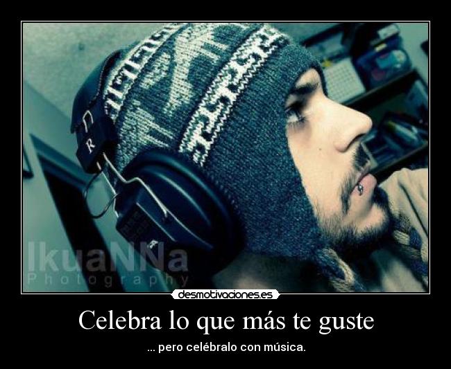 Celebra lo que más te guste - ... pero celébralo con música.