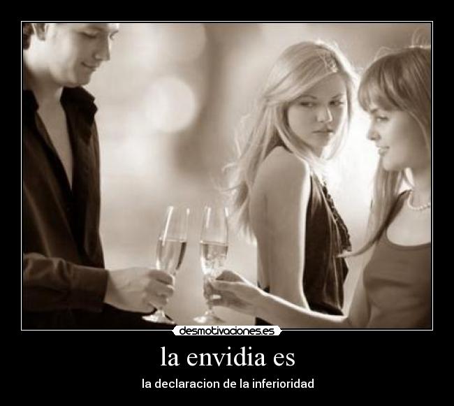 la envidia es - la declaracion de la inferioridad