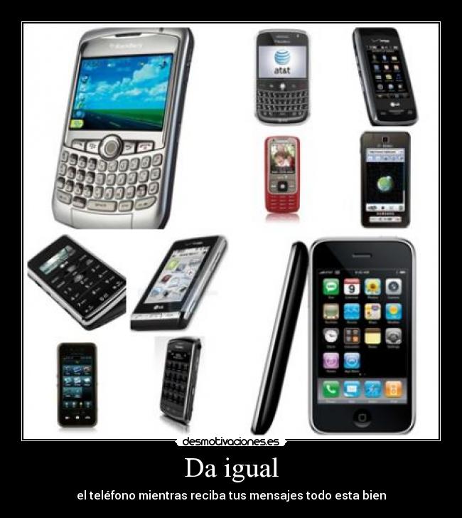 Da igual - el teléfono mientras reciba tus mensajes todo esta bien