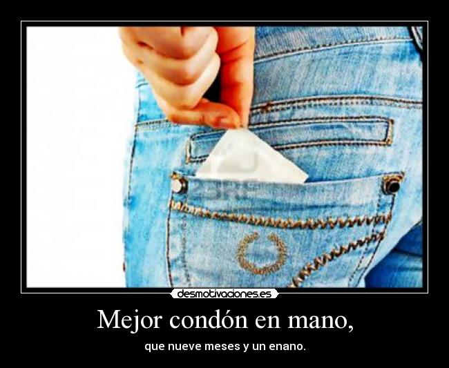 Mejor condón en mano, - 