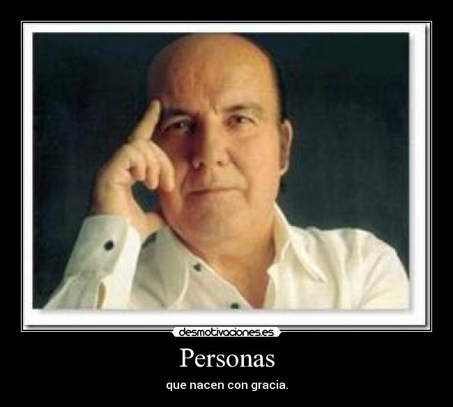 Personas - que nacen con gracia.