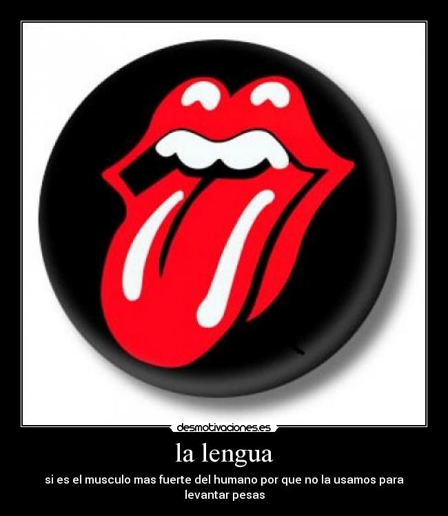 carteles lengua musculo mas fuerte del humano por que usamos para levantar pesas desmotivaciones