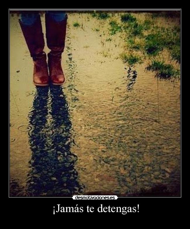 ¡Jamás te detengas! -