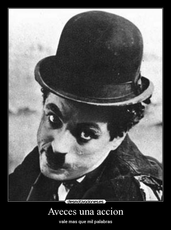 Aveces una accion - vale mas que mil palabras